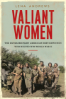 Valiant Women: The Extraordinary American Servicewomen Who Helped Win World War II Cover Image