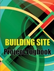 Building Site Project Logobok: Construction Site Tracker to Record Workforce, Tasks, Schedules, Construction Daily Report and More Perfct Gift Idea f Cover Image