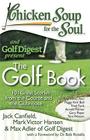 Chicken Soup for the Soul: The Golf Book: 101 Great Stories from the Course and the Clubhouse Cover Image