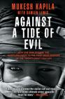Against a Tide of Evil: How One Man Became the Whistleblower to the First Mass Murder Ofthe Twenty-First Century By Mukesh Kapila, Damien Lewis (With) Cover Image