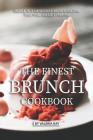 The Finest Brunch Cookbook: Simple, But Impressive Brunch Recipes That Will Amaze Everyone By Valeria Ray Cover Image