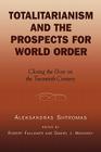 Totalitarianism and the Prospects for World Order: Closing the Door on the Twentieth Century (Applications of Political Theory) By Aleksandras Shtromas, Daniel J. Mahoney (Editor), Robert K. Faulkner (Editor) Cover Image