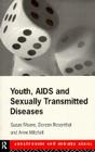 Youth, AIDS and Sexually Transmitted Diseases (Adolescence and Society) By Anne Mitchell, Susan Moore, Doreen Rosenthal Cover Image