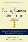 Facing Cancer with Hope: Suggestions for Patients, Caregivers, and Patient Advocates Based on a Surgeon's Own Cancer Journey By John J. Woog, Maryanna Destro Cover Image
