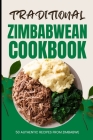 Traditional Zimbabwean Cookbook: 50 Authentic Recipes from Zimbabwe Cover Image