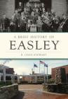 A Brief History of Easley By R. Chad Stewart Cover Image