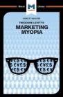 An Analysis of Theodore Levitt's Marketing Myopia (Macat Library) By Monique Diderich, Elizabeth Mamali Cover Image