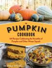 The Pumpkin Cookbook, 2nd Edition: 139 Recipes Celebrating the Versatility of Pumpkin and Other Winter Squash By DeeDee Stovel Cover Image