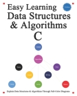 Easy Learning Data Structures & Algorithms C (2 Edition): Explain C Data Structures & Algorithms Through Full-Color Diagrams Cover Image