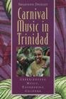 Carnival Music in Trinidad: Experiencing Music, Expressing Culture [With CD] (Global Music) By Shannon Dudley Cover Image