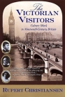 The Victorian Visitors: Culture Shock in Nineteenth-Century Britain Cover Image
