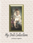 My Doll Collection Inventory Logbook - Baby's First Toy 1895: Great for Plangonologist Collector of Dolls of all kinds. By Ragdoll Publishing Cover Image