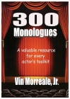 300 Monologues: A Valuable Resource For Every Actor's Toolkit By Jr. Morreale, Vin Cover Image