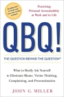 QBQ! The Question Behind the Question: Practicing Personal Accountability at Work and in Life By John G. Miller Cover Image