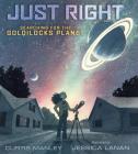 Just Right: Searching for the Goldilocks Planet By Curtis Manley, Jessica Lanan (Illustrator) Cover Image