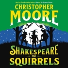 Shakespeare for Squirrels Lib/E By Christopher Moore, Euan Morton (Read by) Cover Image