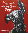 My Friends Who Don't Have Dogs By Anna Levin Cover Image