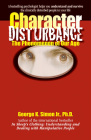 Character Disturbance: the phenomenon of our age By Dr. George K. Simon, Ph.D. Cover Image