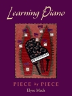 Learning Piano: Piece by Piece [With 2 CDROMs] By Elyse Mach Cover Image
