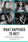 What Happened to Me?!: Healing for Sex Trafficking Survivors Cover Image