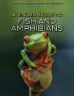 A Visual Guide to Fish and Amphibians (Visual Exploration of Science) By Editorial Staff Cover Image