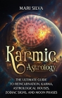 Karmic Astrology: The Ultimate Guide to Reincarnation, Karma, Astrological Houses, Zodiac Signs, and Moon Phases By Mari Silva Cover Image