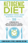 Ketogenic Diet - Intermittent and Water Fasting 2019: 2 Books In 1 - How to Master Weight Loss With Tried-And-True Methods & Incredibly Effective Ther By Liz Vogel, Jason Berg, Eric Fung Cover Image
