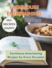 Farmhouse Entertaining Cookbook: 100+ Recipe Happy Farmhouse Entertaining Recipes for Every Occasion Cover Image