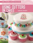 Using Cutters on Cakes By Sandra Monger Cover Image