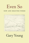 Even So: New and Selected Poems By Gary Young Cover Image