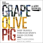 Grape, Olive, Pig Lib/E: Deep Travels Through Spain's Food Culture By Will Damron (Read by), Matt Goulding Cover Image