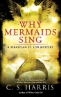 Why Mermaids Sing: A Sebastian St. Cyr Mystery By C. S. Harris Cover Image