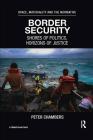 Border Security: Shores of Politics, Horizons of Justice By Peter Chambers Cover Image