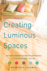 Creating Luminous Spaces: Use the Five Elements for Balance and Harmony in Your Home and in Your Life By Maureen K. Calamia Cover Image