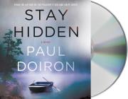 Stay Hidden: A Novel (Mike Bowditch Mysteries #9) By Paul Doiron, Henry Leyva (Read by) Cover Image