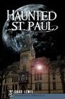 Haunted St. Paul (Haunted America) By Chad Lewis Cover Image