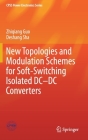 New Topologies and Modulation Schemes for Soft-Switching Isolated DC-DC Converters (Cpss Power Electronics) By Zhiqiang Guo, Deshang Sha Cover Image