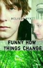 Funny How Things Change By Melissa Wyatt Cover Image