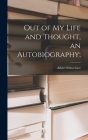 Out of My Life and Thought, an Autobiography; By Albert 1875-1965 Schweitzer Cover Image