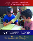 A Closer Look: Learning More About Our Writers with Formative Assessment By Lynne R. Dorfman, Diane Dougherty Cover Image
