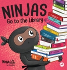 Ninjas Go to the Library: A Rhyming Children's Book About Exploring Books and the Library Cover Image