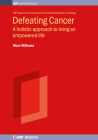 Defeating Cancer: A Holistic Approach to Living an Empowered Life By Marc Williams Cover Image