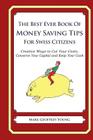The Best Ever Book of Money Saving Tips for Swiss Citizens: Creative Ways to Cut Your Costs, Conserve Your Capital And Keep Your Cash By Mark Geoffrey Young Cover Image