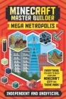 Minecraft Master Builder: Mega Metropolis (Independent & Unofficial): Build Your Own Minecraft City and Theme Park By Anne Rooney Cover Image