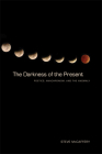 The Darkness of the Present: Poetics, Anachronism, and the Anomaly (Modern and Contemporary Poetics) By Steve McCaffery Cover Image