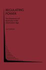 Regulating Power: The Economics of Electrictiy in the Information Age: The Economics of Electricity in the Information Age (Topics in Regulatory Economics and Policy #15) By Carl Pechman Cover Image