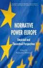 Normative Power Europe: Empirical and Theoretical Perspectives (Palgrave Studies in European Union Politics) By R. Whitman (Editor) Cover Image