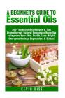 Essential Oils: A Beginner's Guide to Essential Oils. 200+ Essential Oils Recipes & Tips! By Kevin Gise Cover Image