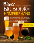 Brew Your Own Big Book of Homebrewing, Updated Edition: All-Grain and Extract Brewing * Kegging * 50+ Craft Beer Recipes * Tips and Tricks from the Pros Cover Image