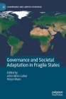 Governance and Societal Adaptation in Fragile States (Governance and Limited Statehood) By John Idriss Lahai (Editor), Helen Ware (Editor) Cover Image